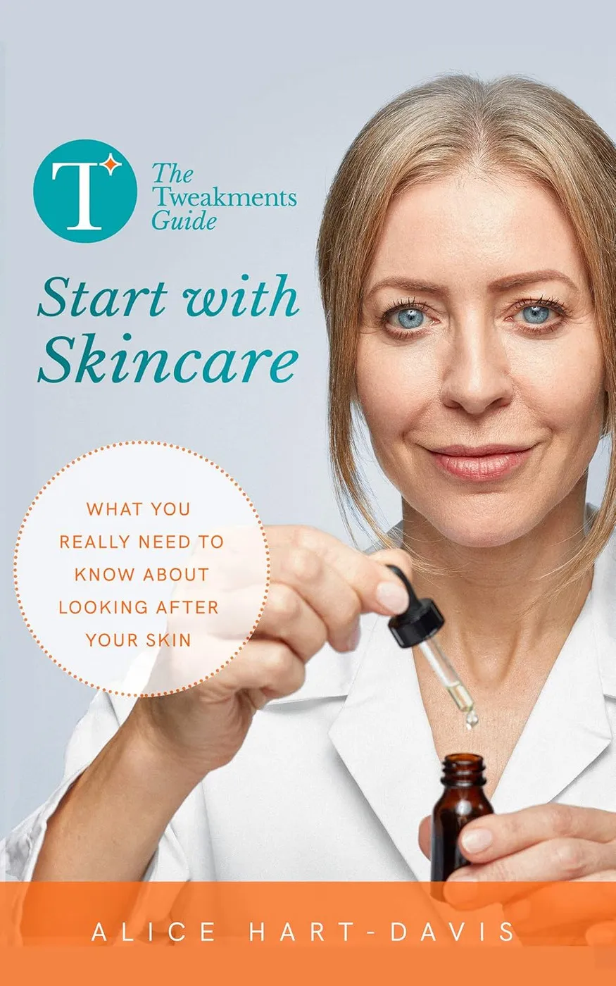 The Tweakments Guide: Start with Skincare Alice Hart-Davis